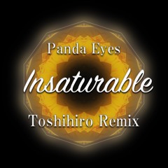 Panda Eyes - Insaturable (Toshihiro Remix) #InsaturableRemixContest