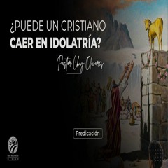 Chuy Olivares - ¿Puede un cristiano caer en idolatría?