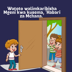 Watoto walimkaribisha Mgeni kwa kusema, ‘Habari za Mchana.’
