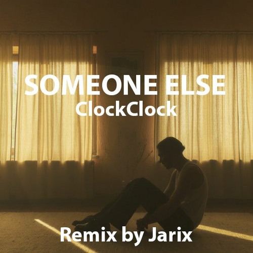 Stream ClockClock Someone Else (Jarix Remix) by Jarix Listen online for free on SoundCloud