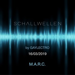SCHALLWELLEN by GAYLECTRO - M.A.R.C. - 16/03/2019