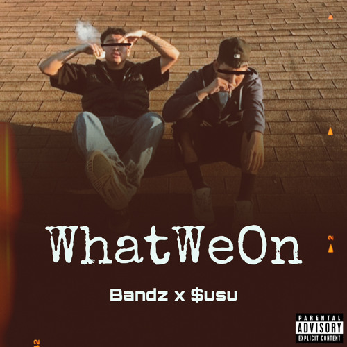 TakeItAllBandz x $usu - WhatWeOn