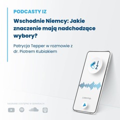 Wschodnie Niemcy: Jakie znaczenie mają nadchodzące wybory? – Podcasty IZ 99/2024