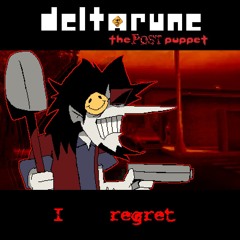 :I ‎ ‎ ‎ ‎ ‎ regret (Deltarune: The POST Puppet)