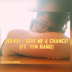 JOE4X! - Give me a chance! (Ft. YFN ÑAÑO)(Aggressive Version)