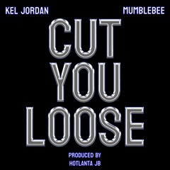 Cut You Loose with KeL Jordan and Mumblebee