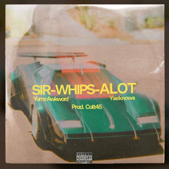 SIR-WHIPS-ALOT Feat @Yaeknows (Prod. @theyoungmentals