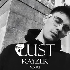 KAYZER - LUST mix 012