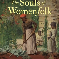 ⚡Read🔥Book The Souls of Womenfolk: The Religious Cultures of Enslaved Women in the Lower South