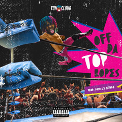 Yun Cloud! - OFF DA TOP ROPES (prod. Pancake $hawty)