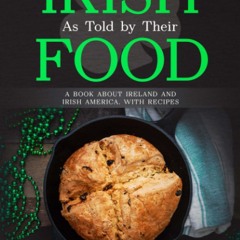 (⚡READ⚡) A History of the Irish, As Told By Their Food: A Book About Ireland and