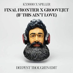 Free DL: Kx9000 x Spiller - Final Frontier x Groovejet (If This Ain't Love) (Deepest Thoughts Edit)