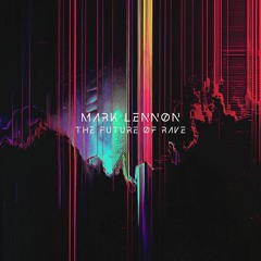 Mark Lennon - The Future Of Rave (Original Mix)