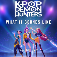 What It Sounds Like (SPECTER Remix)