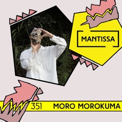 Mantissa Mix 351: moro morokuma