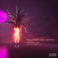 FIXVTIØN Mix Series 002 — Materielle