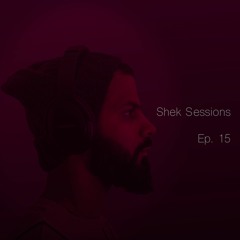 Shek Sessions - Ep. 15
