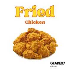 GFade07 - Fried Chicken (Ft ATOM X)