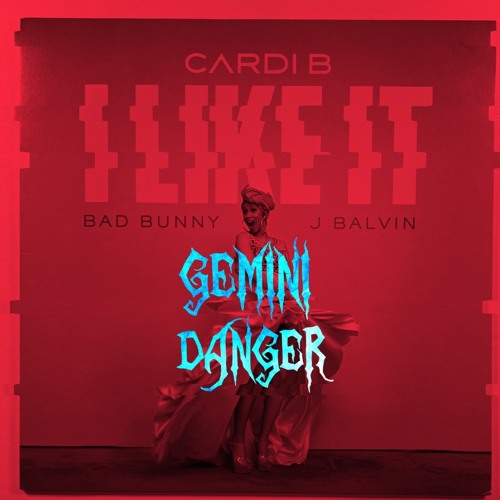 Cardi B - I Like It ft. Bad Bunny (Gemini Danger Remix) - FREE DOWNLOAD