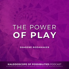 The Power Of Play - Kaleidoscope Of Possibilities Episode 90 Clip with Sharene Rodamaker