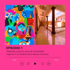 Primer Episodio: La casa de la identidad regional y la iniciativa de la alianza francesa