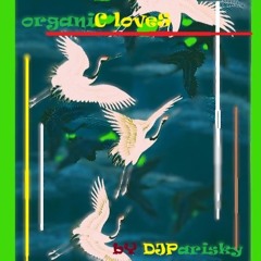 organiC/loveS // bY DJParisky exclusivE