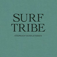 Get EPUB KINDLE PDF EBOOK Surf Tribe by  Stephan Vanfleteren 📙