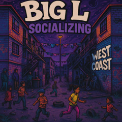 BIG L - SOCIALIZING