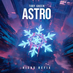 Toby Green - Astro (Hi3ND Refix)