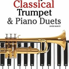 Get [EBOOK EPUB KINDLE PDF] Easy Classical Trumpet & Piano Duets: Featuring music of Bach, Grieg, Wa