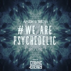 Avalon & Tristan - We are psychedelic (Cosmic Energy Remix) FREE DOWNLOAD