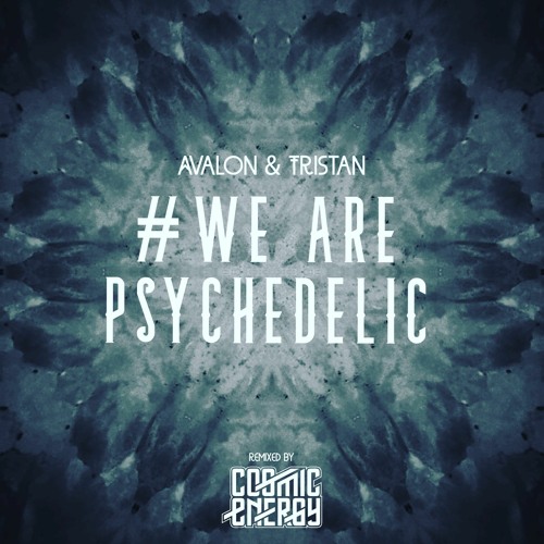 Avalon & Tristan - We are psychedelic (Cosmic Energy Remix) FREE DOWNLOAD