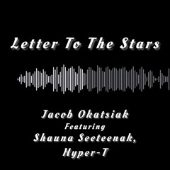 Letter To The Stars ft. Shauna Seeteenak, Hyper-T