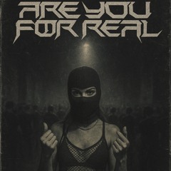 ARE YOU FOR REAL?