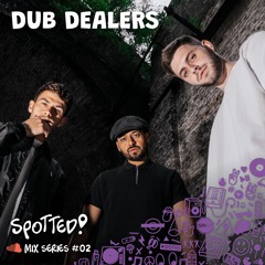 Dub Dealers - Spotted Mix Series #02