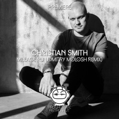 PREMIERE: Christian Smith - Mileage Run (Dmitry Molosh Remix) [Mango Alley]