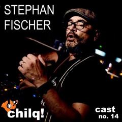 chilqcast no. 14 - stephan fischer