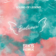 Sound Of Legend - Believe (SIKS Remix)