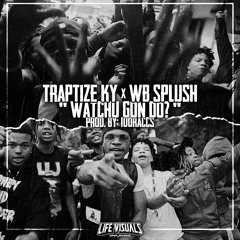 TrapTize Ky x WB Splush - "Watchu Gon Do?" | Prod. By: @100raccs_