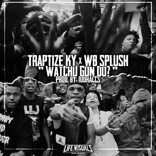 TrapTize Ky x WB Splush - "Watchu Gon Do?" | Prod. By: @100raccs_