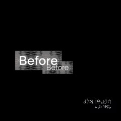 Before Before.ext [live]