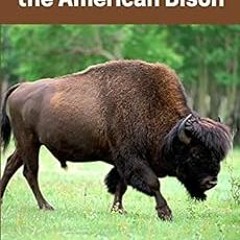 [ACCESS] EPUB KINDLE PDF EBOOK The Extermination of the American Bison: (Classics Illustrated and An