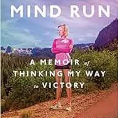 VIEW [PDF EBOOK EPUB KINDLE] Let Your Mind Run: A Memoir of Thinking My Way to Victory by Deena Kast