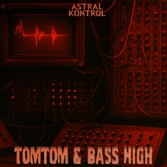 Astral Kontrol - Tomtom & Bass High