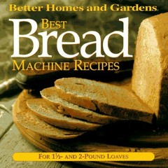 READ EBOOK 💝 Best Bread Machine Recipes: For 1 1/2- and 2-pound loaves (Better Homes