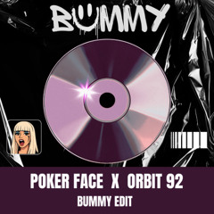 Poker Face x Orbit 92 - BUMMY Edit