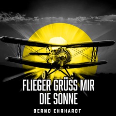 Flieger grüß mir die Sonne