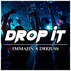 Drop It - IMMAJIN Ft. DEEJUSS