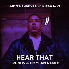 Cimm & Youngsta ft. Riko Dan - Hear That [Trends & Boylan Remix]