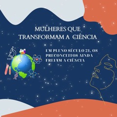Documentário - Mulheres Que Transformam A Ciência (Episódio Único - Versão Áudio)